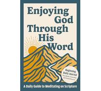 Enjoying God Through His Word: A Daily Guide to Meditating on Scripture - Beginning Daily Journal
