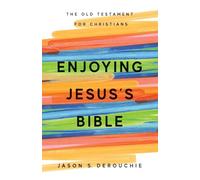 Enjoying Jesus's Bible: The Old Testament for Christians: 1