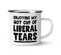 Enjoying My Hot Cup of Liberal Tears Enamel Mug Cup