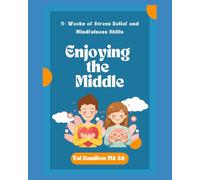 Enjoying the Middle: 6 Weeks of Stress Relief and Mindfulness Skills