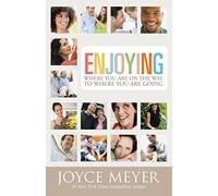 Enjoying Where You Are on the Way to Where You Are Going: Learning How to Live a Joyful, Spirit-Led Life
