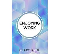 Enjoying Work: Everyone has struggled to find joy in the workplace. In Enjoying Work , Geary Reid provides insights on how to build a positive attitude and improve your work experience.