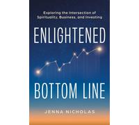 Enlightened Bottom Line : Exploring the Intersection of Spirituality, Business, and Investing