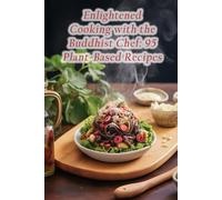 Enlightened Cooking with the Buddhist Chef: 95 Plant-Based Recipes