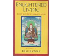 Enlightened Living: Teachings of Tibetan Buddhist Masters (Buddhayana Series, 4)