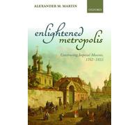 Enlightened Metropolis: Constructing Imperial Moscow, 1 - Paperback NEW Alexande