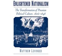 Enlightened Nationalism The Transformation of Prussian Politica... 9780195151862