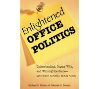 Enlightened Office Politics: Understanding, Coping with and Winning the Game - without Losing Your Soul
