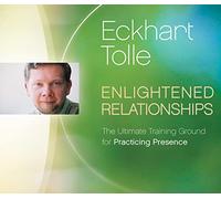 Enlightened Relationships: The Ultimate Training Ground for Practicing Presence