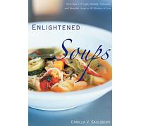 Enlightened Soups: More Than 135 Light, Healthy, Delicious, and Beautiful Soups in 60 Minutes or Less