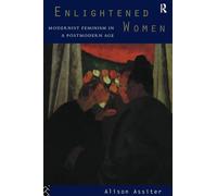 Enlightened Women: Modernist Feminism in a Postmodern Age (Foundations of the Market Economy)