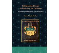 Enlightening Europe on Islam and the Ottomans: Mouradgea d'Ohsson and His Masterpiece: 5 (History of Oriental Studies)