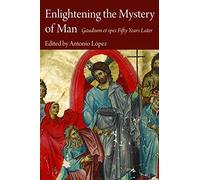 Enlightening the Mystery of Man: Gaudium Et Spes Fifty Years Later