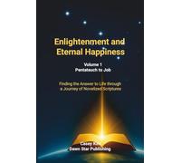 Enlightenment and Eternal Happiness: Finding Life’s Answers Through a Journey with the Novelized Scriptures