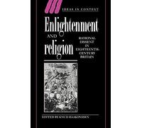 Enlightenment and Religion: Rational Dissent in Eighteenth-Century Britain: 41 (Ideas in Context, Series Number 41)