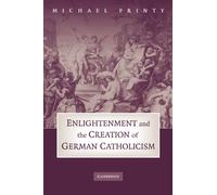 Enlightenment and the Creation of German Catholicism