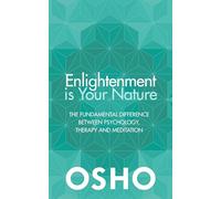 Enlightenment is Your Nature: The Fundamental Difference Between Psychology, Therapy and Meditation