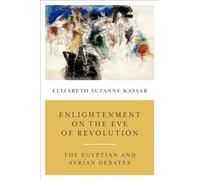Enlightenment on the Eve of Revolution: The Egyptian and Syrian Debates
