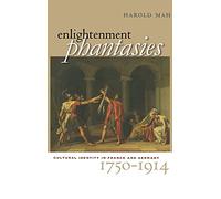 Enlightenment Phantasies: Cultural Identity in France and Germany, 1750-1914