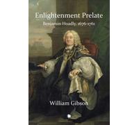 Enlightenment Prelate : Benjamin Hoadly, 1676-1761