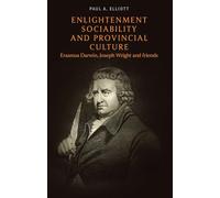 Enlightenment sociability and provincial culture: Erasmus Darwin, Joseph Wright and friends