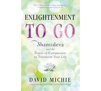 Enlightenment to Go: The Power of Compassion to Transform Your Life