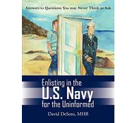 Enlisting in the U.S. Navy for the Uninformed: Answers to Questions You May Never Think to Ask