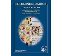 Enluminer l'Amour: Le manuscrit secret