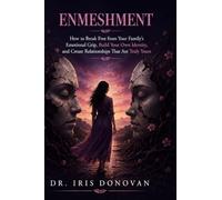 Enmeshment: How to Break Free from Your Family's Emotional Grip, Build Your Own Identity, and Create Relationships That Are Truly Yours