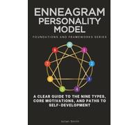Enneagram Personality Model, Foundations and Frameworks Series: A Clear Guide to the Nine Types, Core Motivations, and Paths to Self-Development: 91