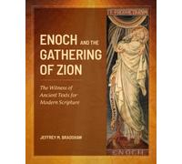 Enoch and the Gathering of Zion (B&W): The Witness of Ancient Texts for Modern Scripture (Companions to the Book of Moses)