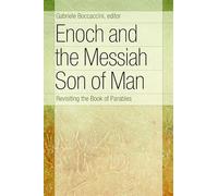 Enoch and the Messiah Son of Man: Revisiting the Book of Parables