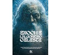 ENOCH E L’ALGORITMO CELESTE: Come sopravvivere a una rivelazione spirituale in un mondo programmato per distrarti