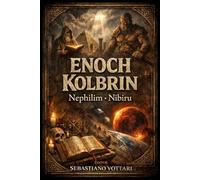 Énoch et Kolbrin des Néphilim à Nibiru: Le Livre des Géants, les Secrets d'Hénoch et les prophéties de la Bible de Kolbrin concernant les anges déchus ... du Destructeur (Religion et Spiritualité)