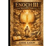 Enoch III : The Heavenly Tablets (THE ENOCH PROPHECIES SERIES)
