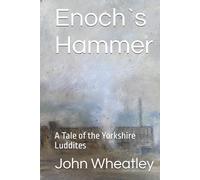 Enoch`s Hammer: A Tale of the Yorkshire Luddites