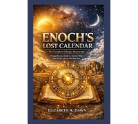 ENOCH'S LOST CALENDAR: The Complete Ethiopic Manuscript; A Comprehensive Guide to Ancient Time, Solar Cycles, plus the 364-Day Year