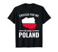 Enogh for me I'm going to Poland Polish roots T-Shirt