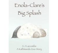 Enola-Clare’s Big Splash: A Kathmandu Zoo Story: 2 (The Zoo at Kathmandu)