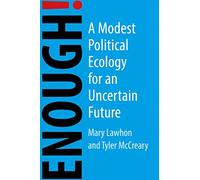 Enough!: A Modest Political Ecology for an Uncertain Future