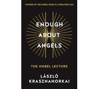 Enough About Angels: The Nobel Lecture