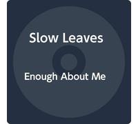Slow Leaves - Enough About Me