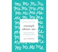 Enough about Me: Find Lasting Joy in the Age of Self