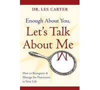 Enough About You, Let's Talk About Me: How to Recognize and Manage the Narcissists in Your Life