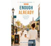 Enough Already: Choosing What Deserves Your Attention (The Lighter Living Series)