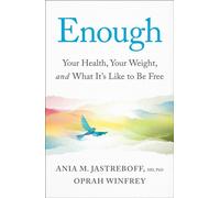 Enough: Your Health, Your Weight, and What It's Like To Be Free by Oprah Winfrey