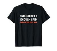 Enough Dead Enough Said End Gun Violence Design T-Shirt