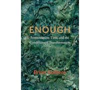 Enough: Fermentation, Time, and the Conditions of Transformation