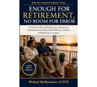 Enough For Retirement, No Room For Error: A Primer For Those With $500,000 to $2,000,000 In Retirement Assets Worried If It Will Last A Lifetime And ... A Legacy (Build Your Financial Confidence)