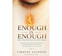 Enough is enough: How To Pray When You can't Take it Anymore: A Battle-Ready Prayer Guide For The Weary Believer Who urgently Needs Heaven To ... Deliverance & Intense Spiritual Warfare)